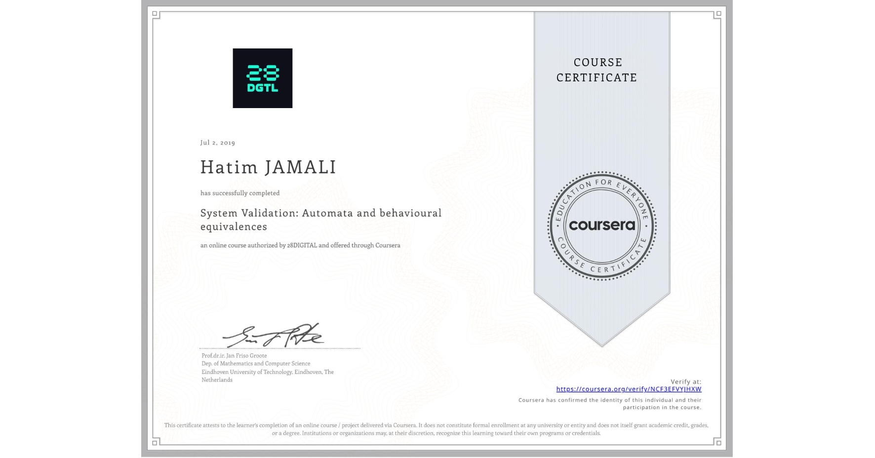 View certificate for Hatim JAMALI, System Validation: Automata and behavioural equivalences, an online non-credit course authorized by 28DIGITAL and offered through Coursera