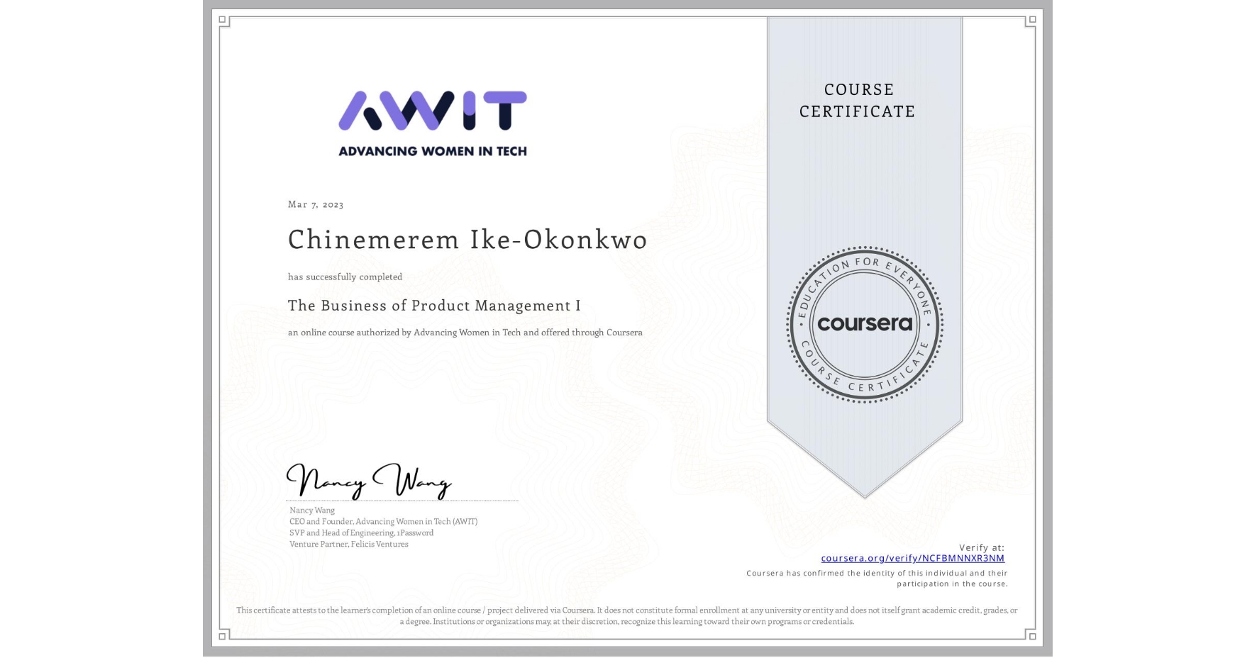 View certificate for Chinemerem Ike-Okonkwo, The Business of Product Management I, an online non-credit course authorized by Advancing Women in Tech and offered through Coursera