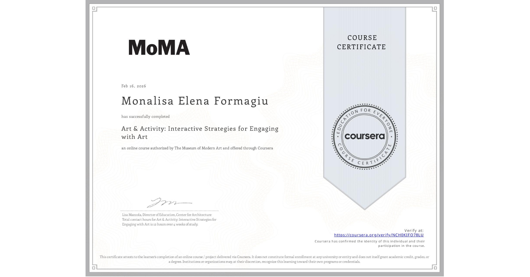 View certificate for Monalisa Elena Formagiu, Art & Activity: Interactive Strategies for Engaging with Art, an online non-credit course authorized by The Museum of Modern Art and offered through Coursera