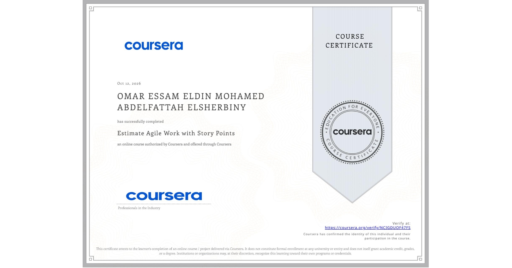 View certificate for OMAR ESSAM ELDIN MOHAMED ABDELFATTAH ELSHERBINY  , Estimate Agile Work with Story Points, an online non-credit course authorized by Coursera and offered through Coursera