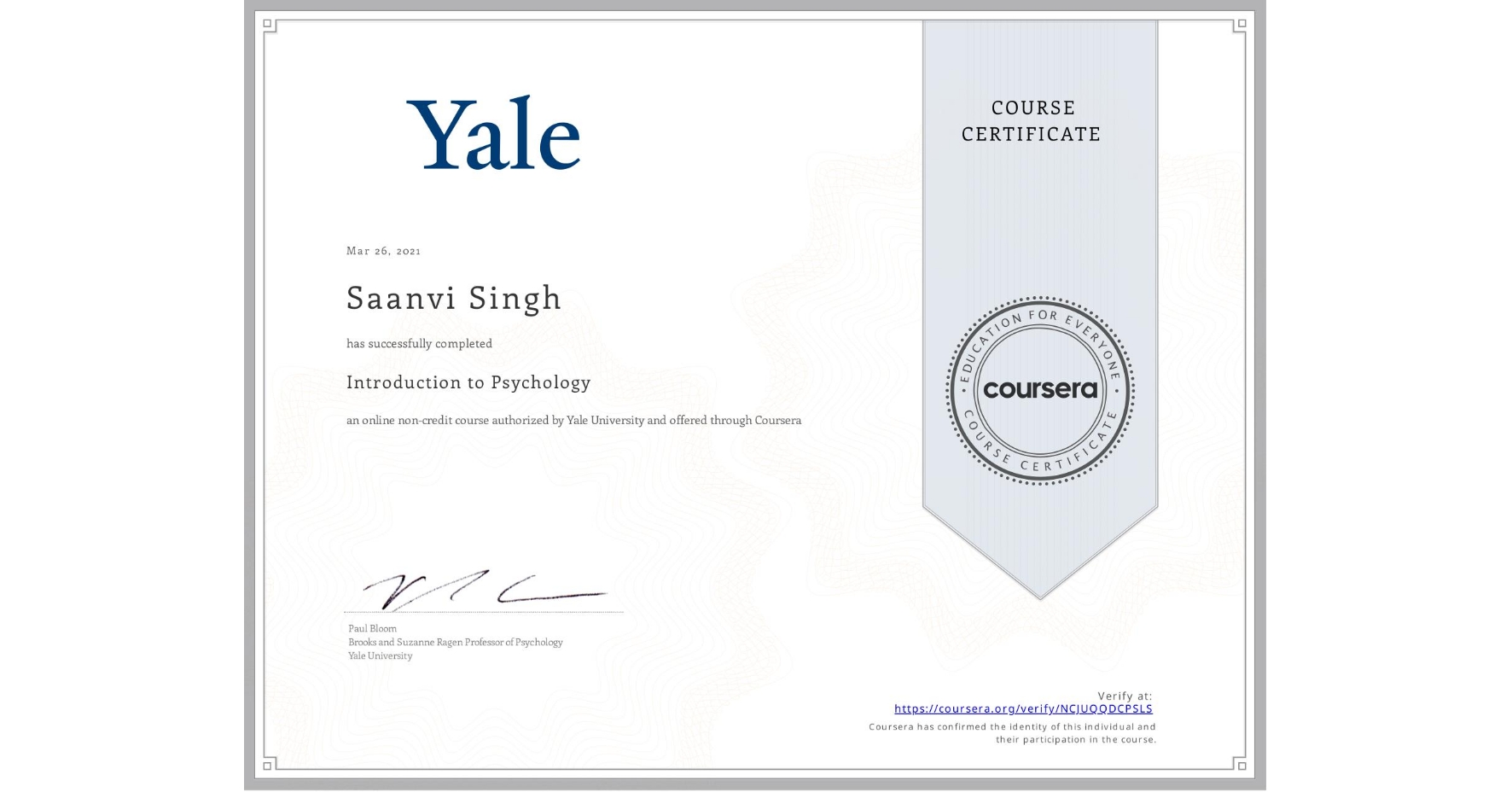 View certificate for Saanvi Singh, Introduction to Psychology , an online non-credit course authorized by Yale University and offered through Coursera