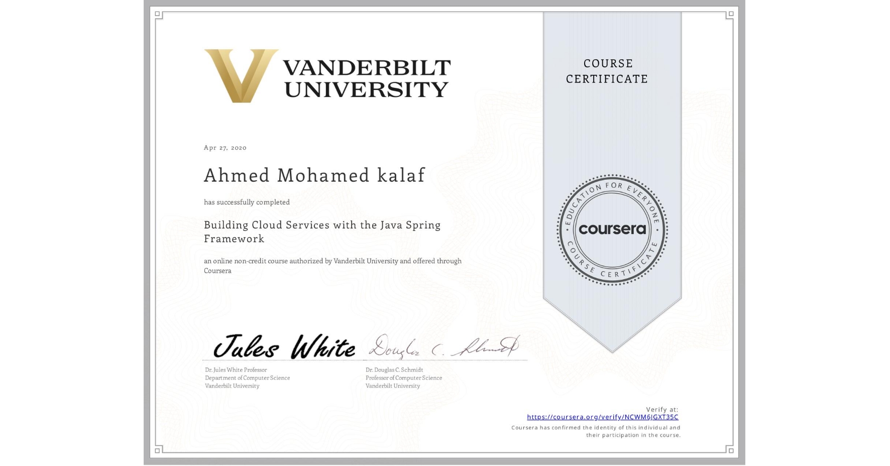View certificate for Ahmed Mohamed kalaf, Building Cloud Services with the Java Spring Framework, an online non-credit course authorized by Vanderbilt University and offered through Coursera