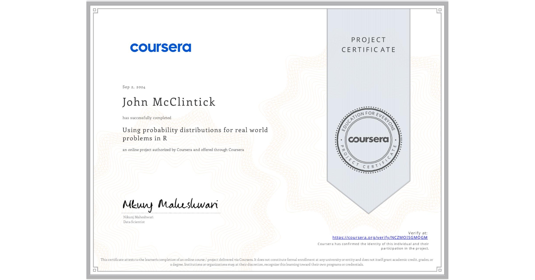 View certificate for John McClintick, Using probability distributions for real world problems in R, an online non-credit course authorized by Coursera and offered through Coursera