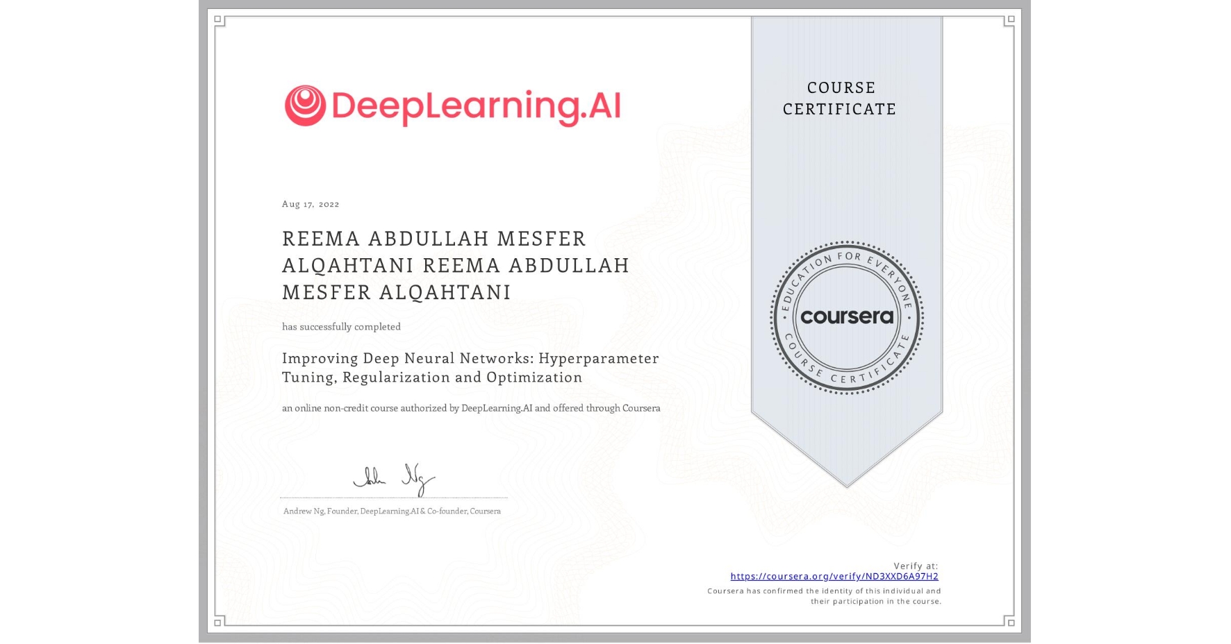 View certificate for REEMA ABDULLAH MESFER ALQAHTANI REEMA ABDULLAH MESFER ALQAHTANI, Improving Deep Neural Networks: Hyperparameter Tuning, Regularization and Optimization, an online non-credit course authorized by DeepLearning.AI and offered through Coursera