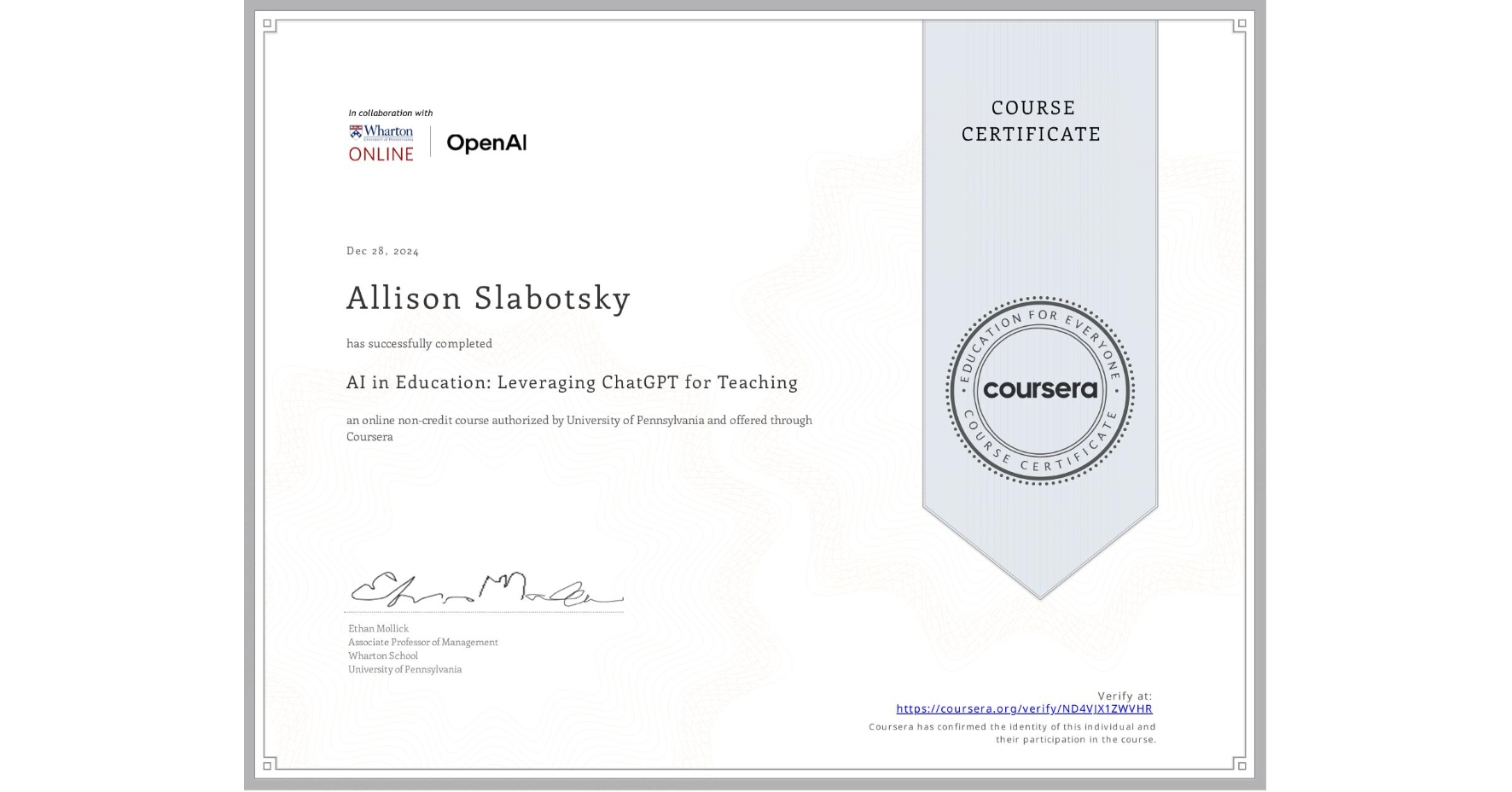 View certificate for Allison Slabotsky, AI in Education: Leveraging ChatGPT for Teaching, an online non-credit course authorized by University of Pennsylvania and offered through Coursera