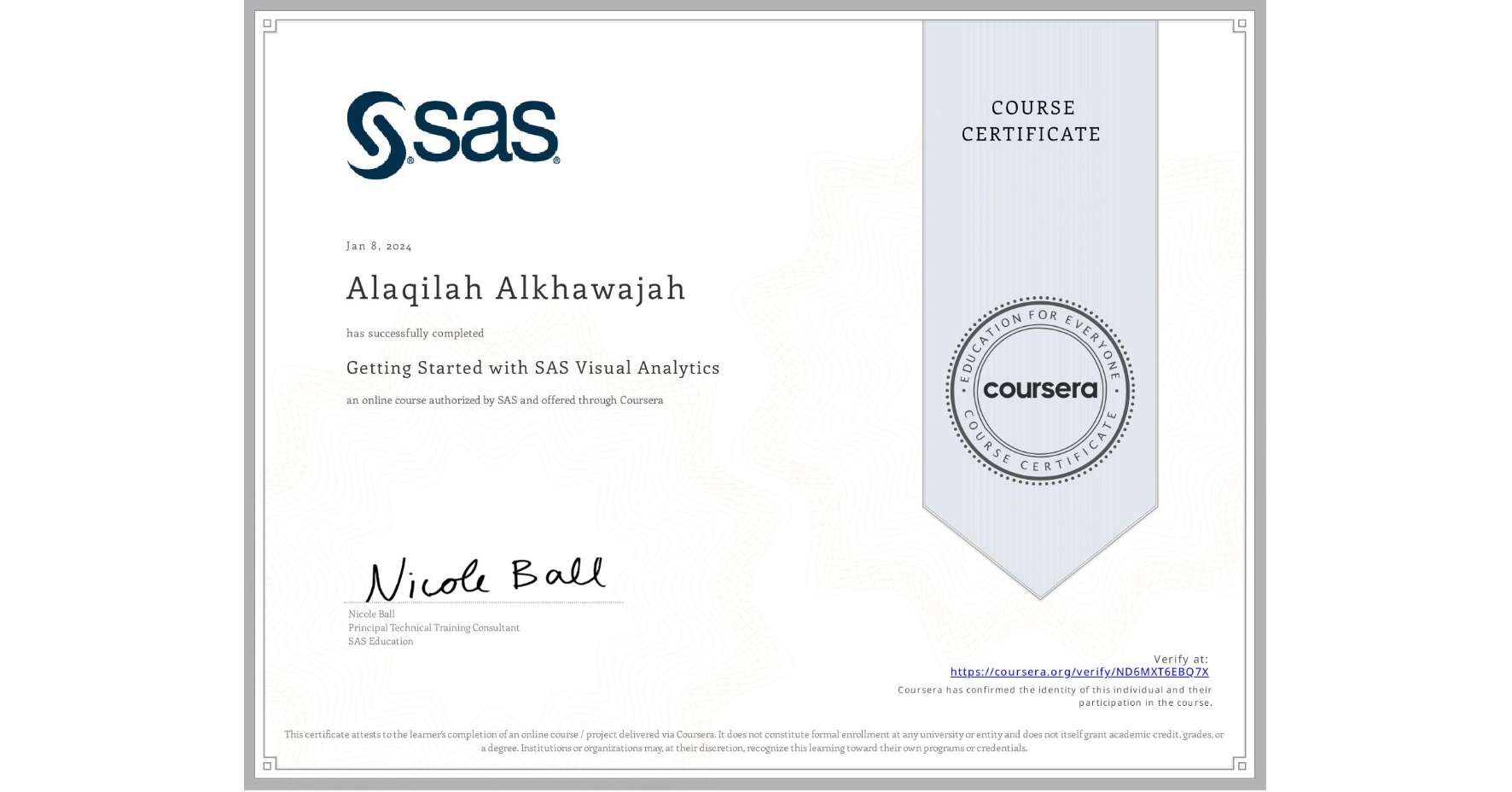 View certificate for Alaqilah Alkhawajah, Getting Started with SAS Visual Analytics , an online non-credit course authorized by SAS and offered through Coursera