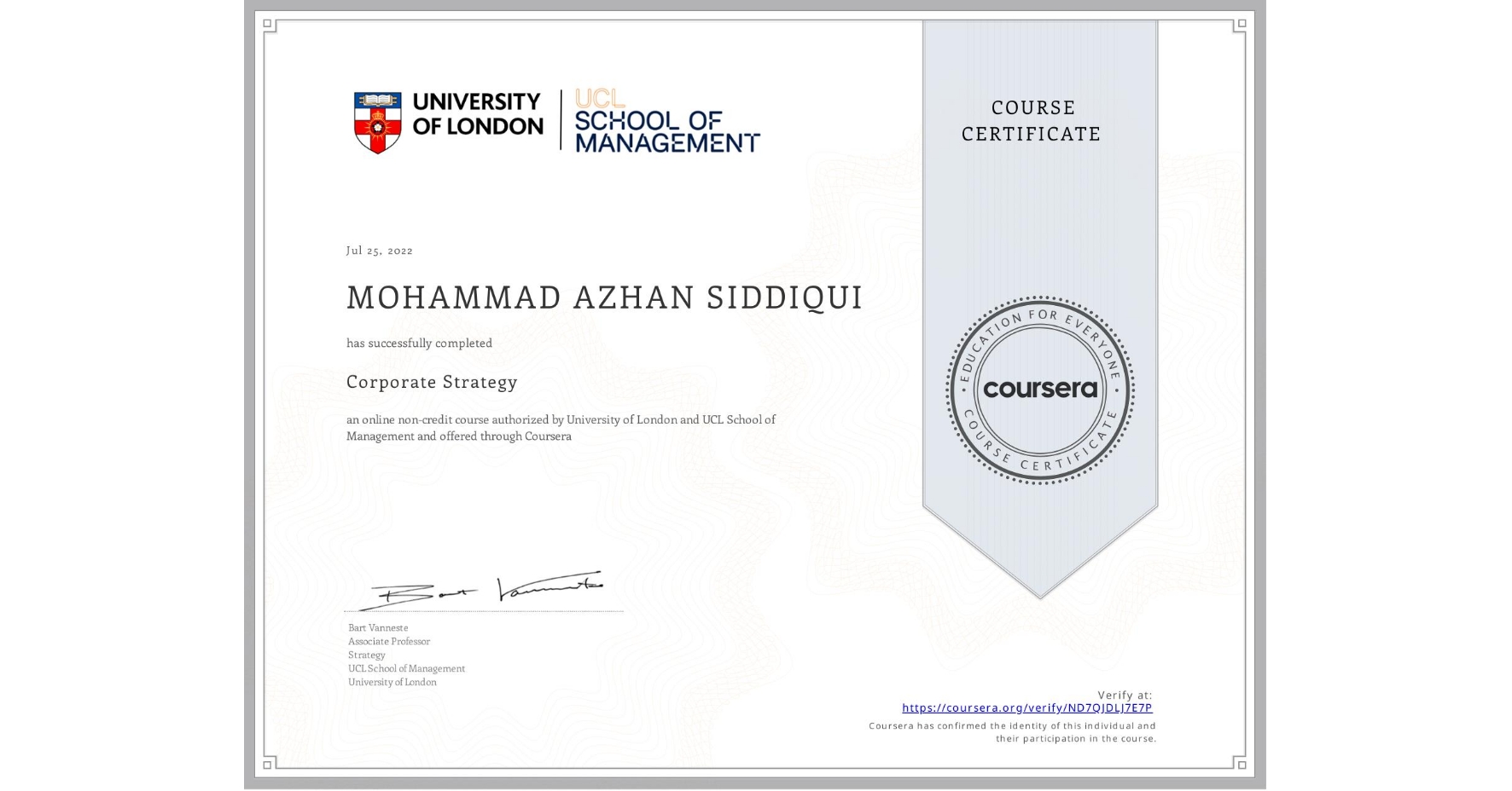 View certificate for MOHAMMAD AZHAN SIDDIQUI, Corporate Strategy , an online non-credit course authorized by University of London & UCL School of Management and offered through Coursera