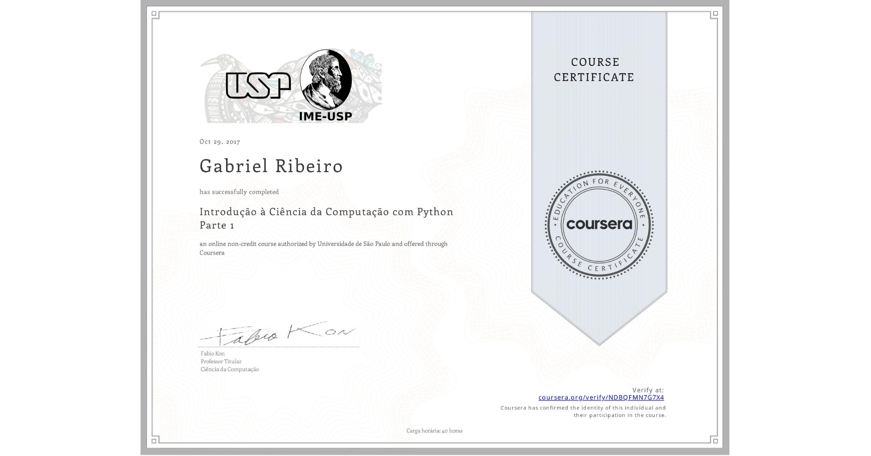 View certificate for Gabriel Ribeiro, Introdução à Ciência da Computação com Python Parte 1, an online non-credit course authorized by Universidade de São Paulo and offered through Coursera