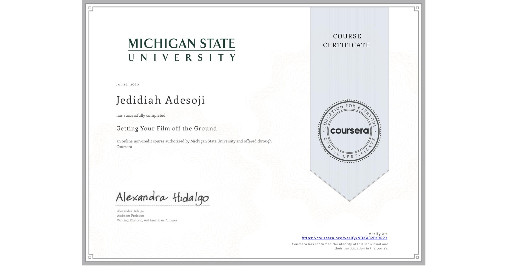 View certificate for Jedidiah Adesoji, Getting Your Film off the Ground , an online non-credit course authorized by Michigan State University and offered through Coursera
