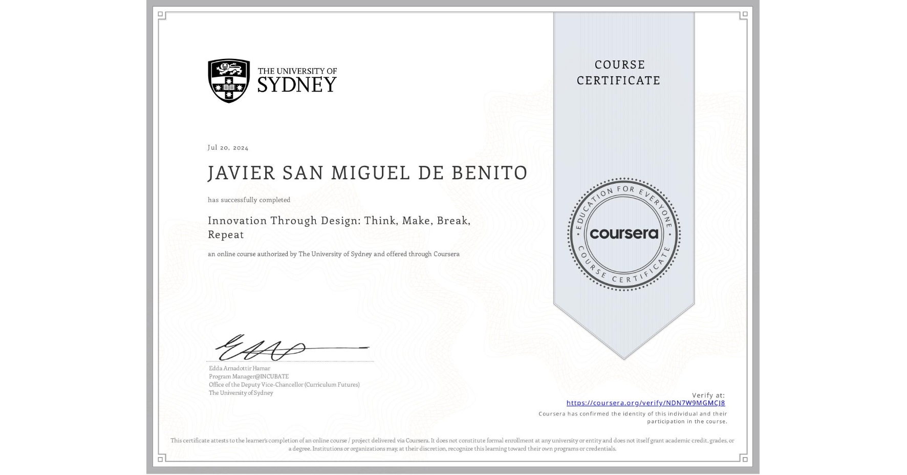 View certificate for JAVIER SAN MIGUEL DE BENITO, Innovation Through Design: Think, Make, Break, Repeat, an online non-credit course authorized by The University of Sydney and offered through Coursera