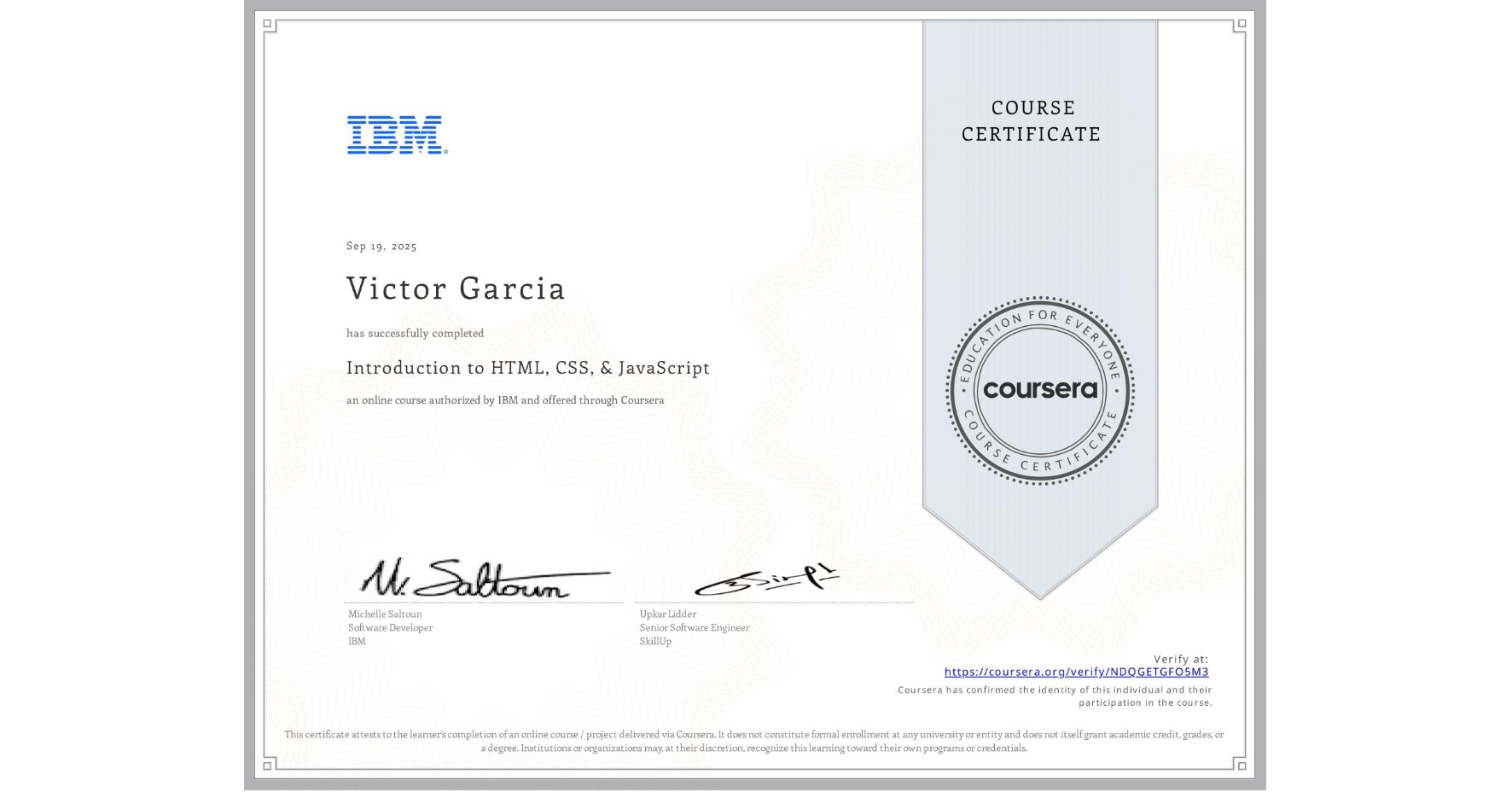 View certificate for Victor Garcia, Introduction to HTML, CSS, & JavaScript, an online non-credit course authorized by IBM and offered through Coursera
