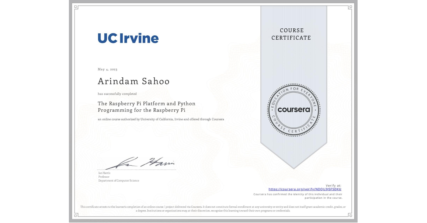 View certificate for Arindam Sahoo, The Raspberry Pi Platform and Python Programming for the Raspberry Pi, an online non-credit course authorized by University of California, Irvine and offered through Coursera