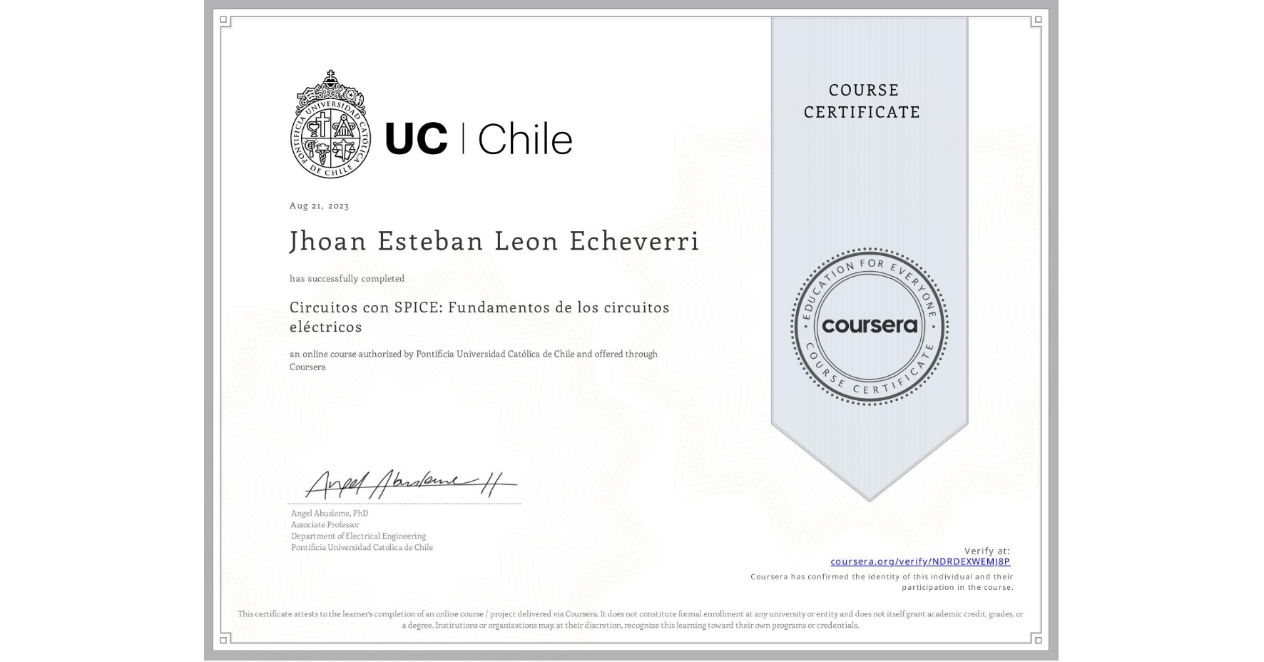 View certificate for Jhoan Esteban Leon Echeverri, Circuitos con SPICE: Fundamentos de los circuitos eléctricos, an online non-credit course authorized by Pontificia Universidad Católica de Chile and offered through Coursera