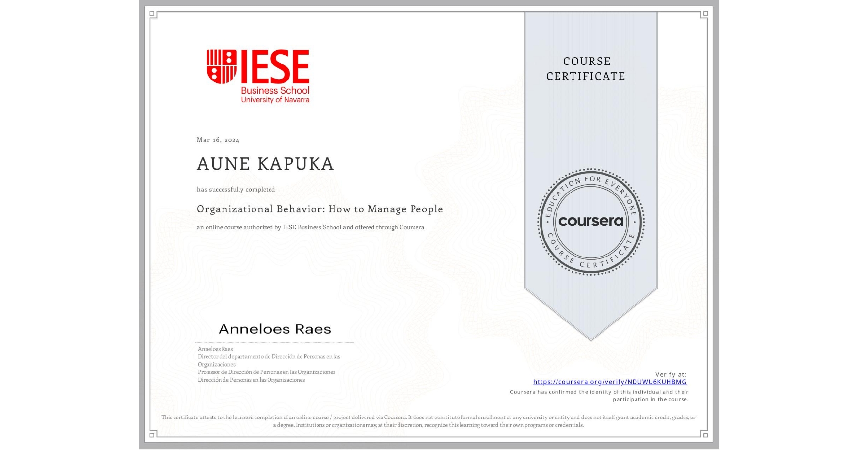 View certificate for AUNE KAPUKA, Organizational Behavior: How to Manage People, an online non-credit course authorized by IESE Business School and offered through Coursera