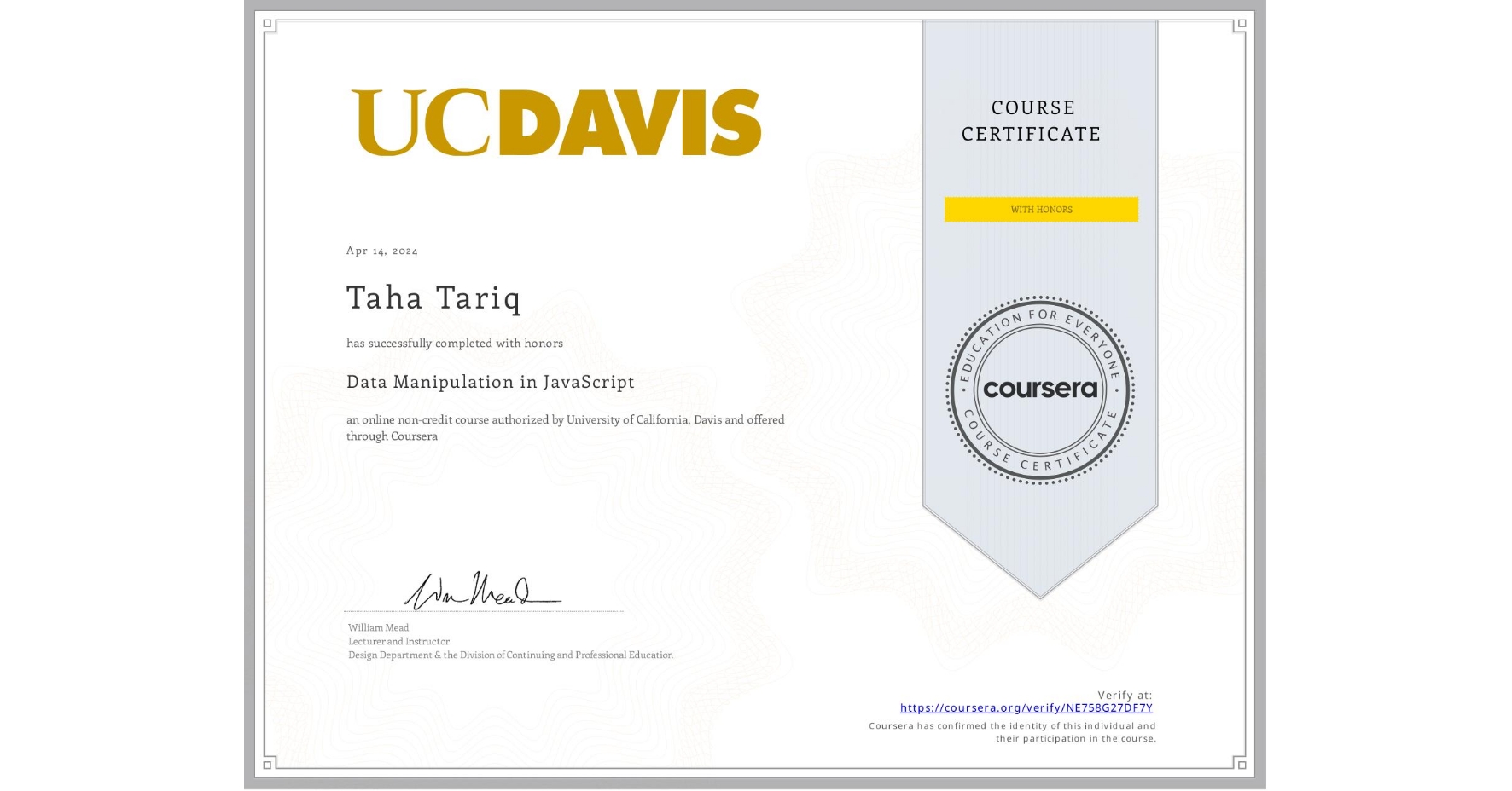 View certificate for Taha Tariq, Data Manipulation in JavaScript, an online non-credit course authorized by University of California, Davis and offered through Coursera