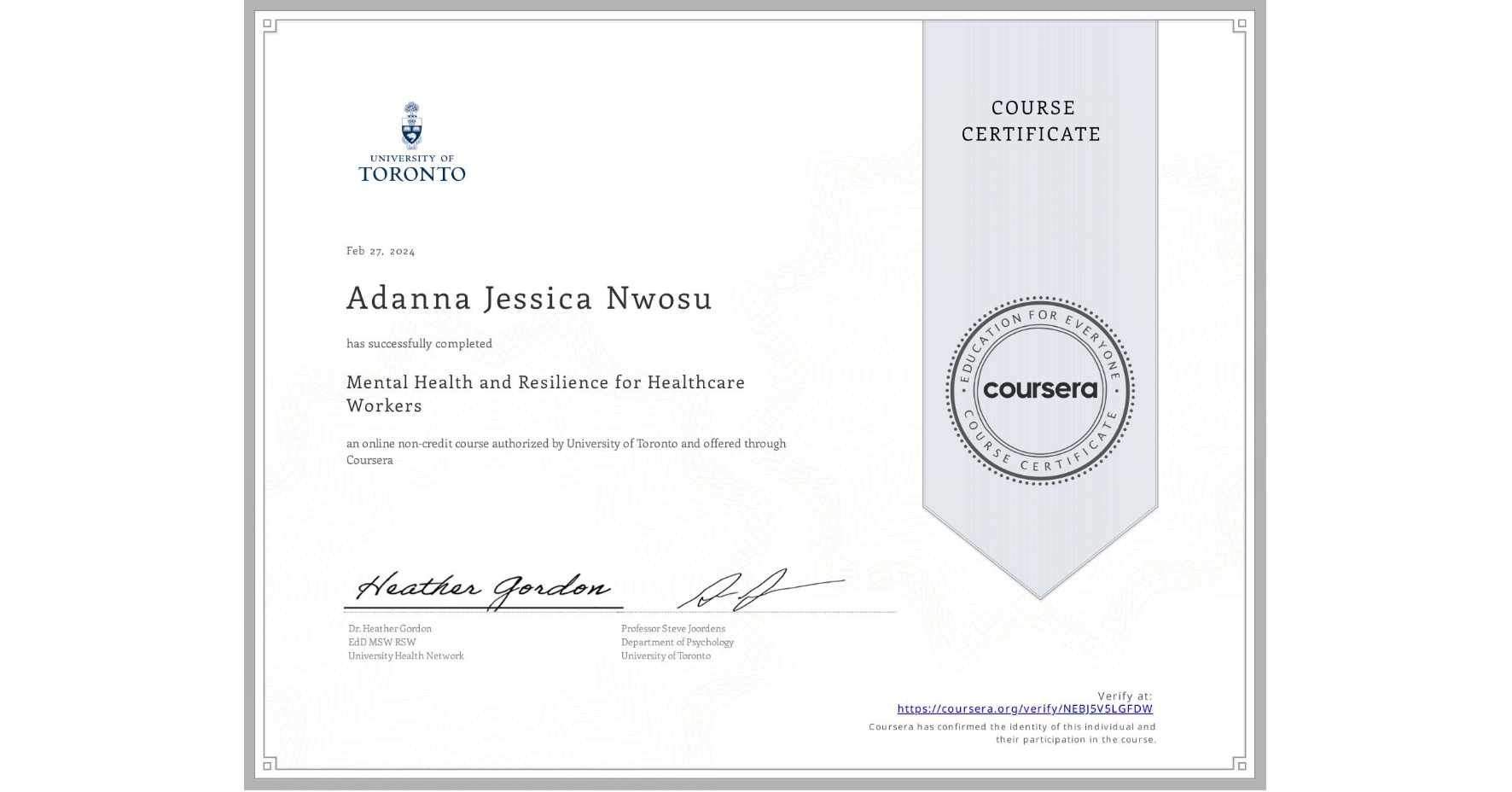 View certificate for Adanna Jessica Nwosu , Mental Health and Resilience for Healthcare Workers, an online non-credit course authorized by University of Toronto and offered through Coursera