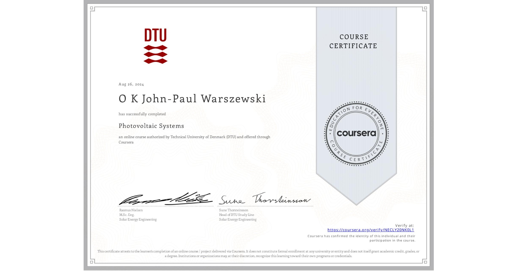 View certificate for O K John-Paul Warszewski, Photovoltaic Systems, an online non-credit course authorized by Technical University of Denmark (DTU) and offered through Coursera