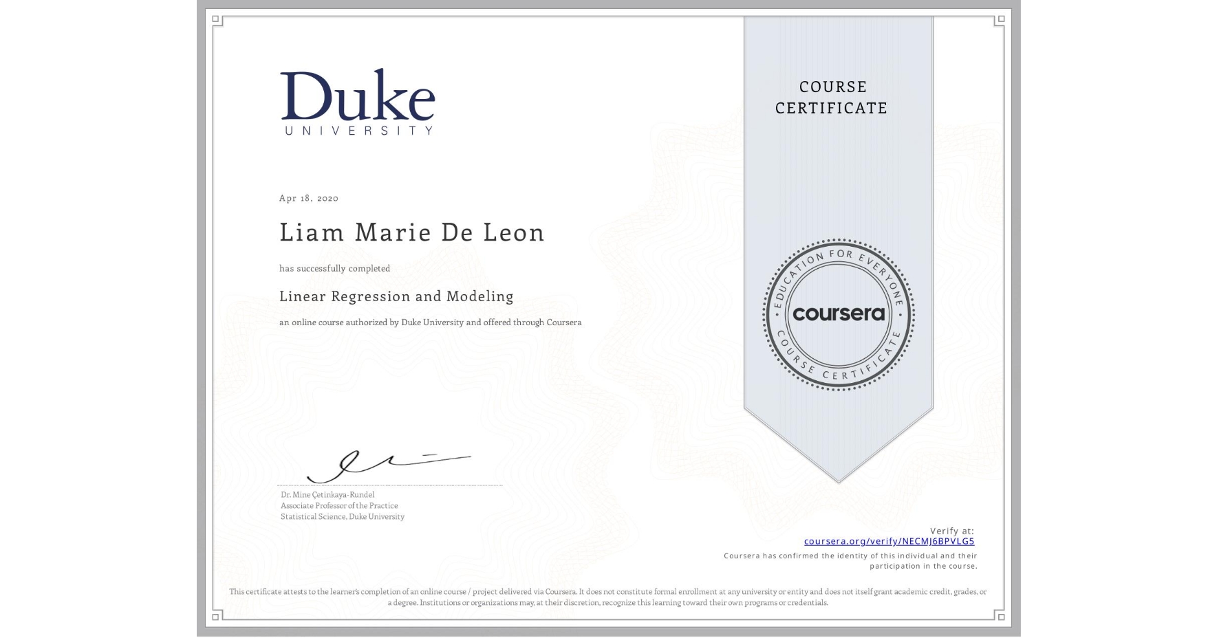 View certificate for Liam Marie  De Leon, Linear Regression and Modeling , an online non-credit course authorized by Duke University and offered through Coursera