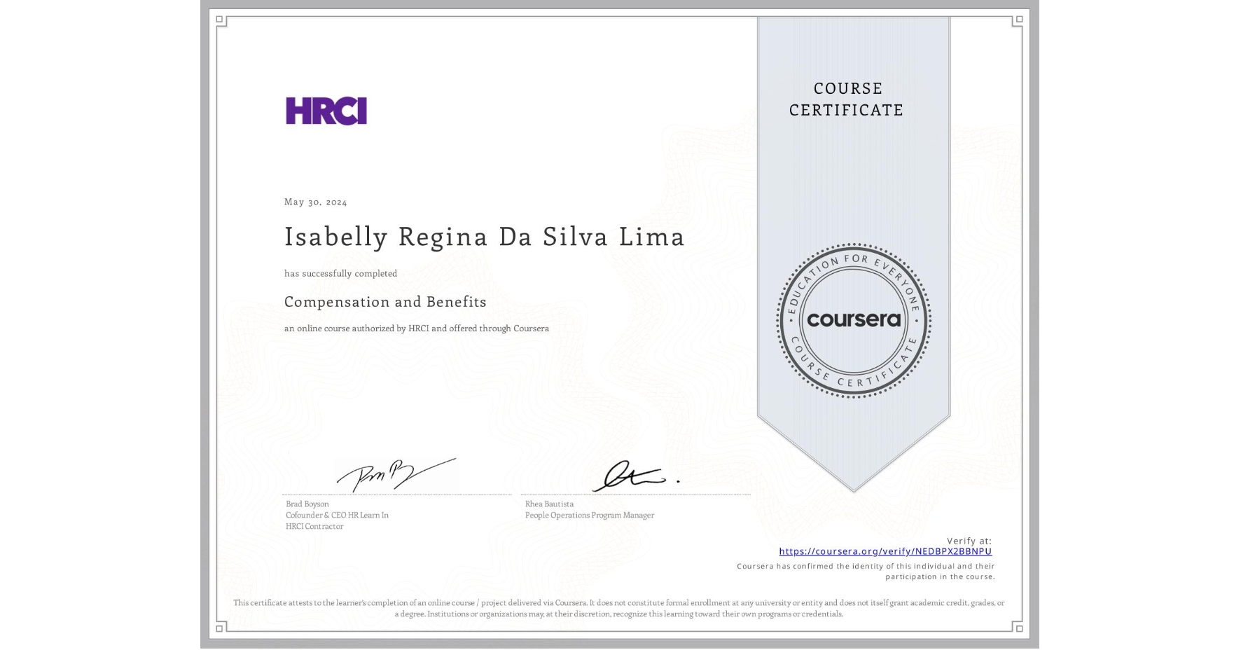 View certificate for Isabelly Regina Da Silva Lima, Compensation and Benefits, an online non-credit course authorized by HRCI and offered through Coursera