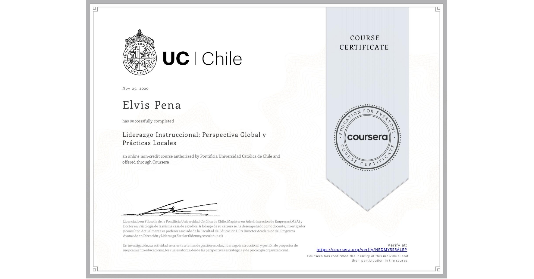 View certificate for Elvis Pena, Liderazgo Instruccional: Perspectiva Global y Prácticas Locales, an online non-credit course authorized by Pontificia Universidad Católica de Chile and offered through Coursera