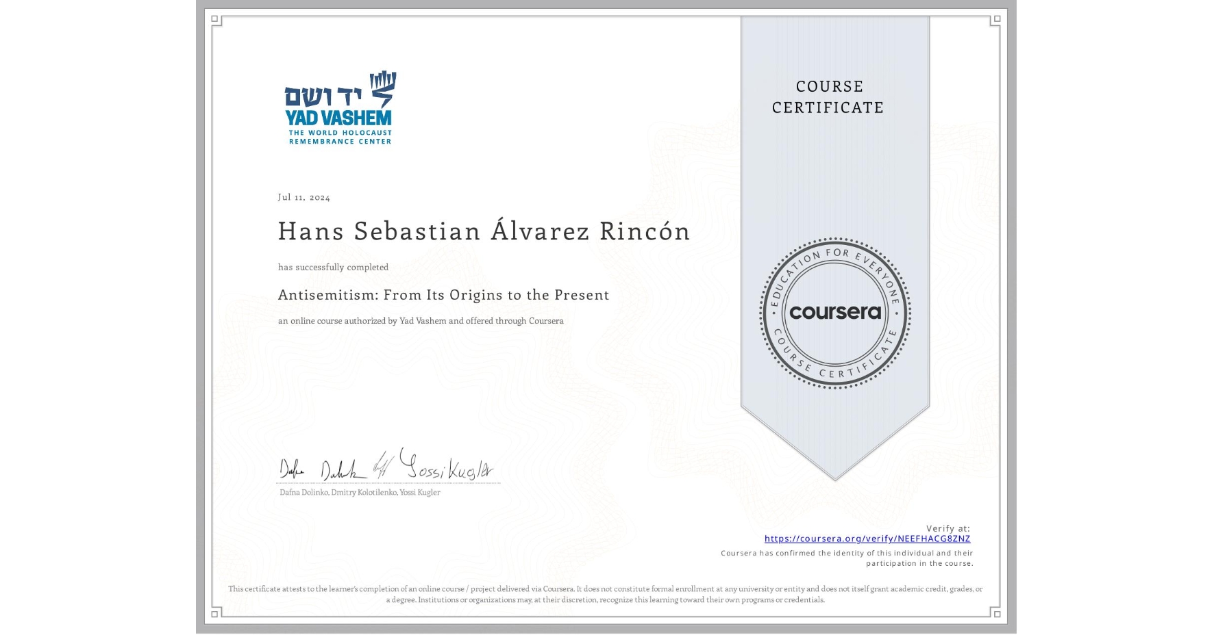 View certificate for Hans Sebastian Álvarez Rincón, Antisemitism: From Its Origins to the Present, an online non-credit course authorized by Yad Vashem and offered through Coursera