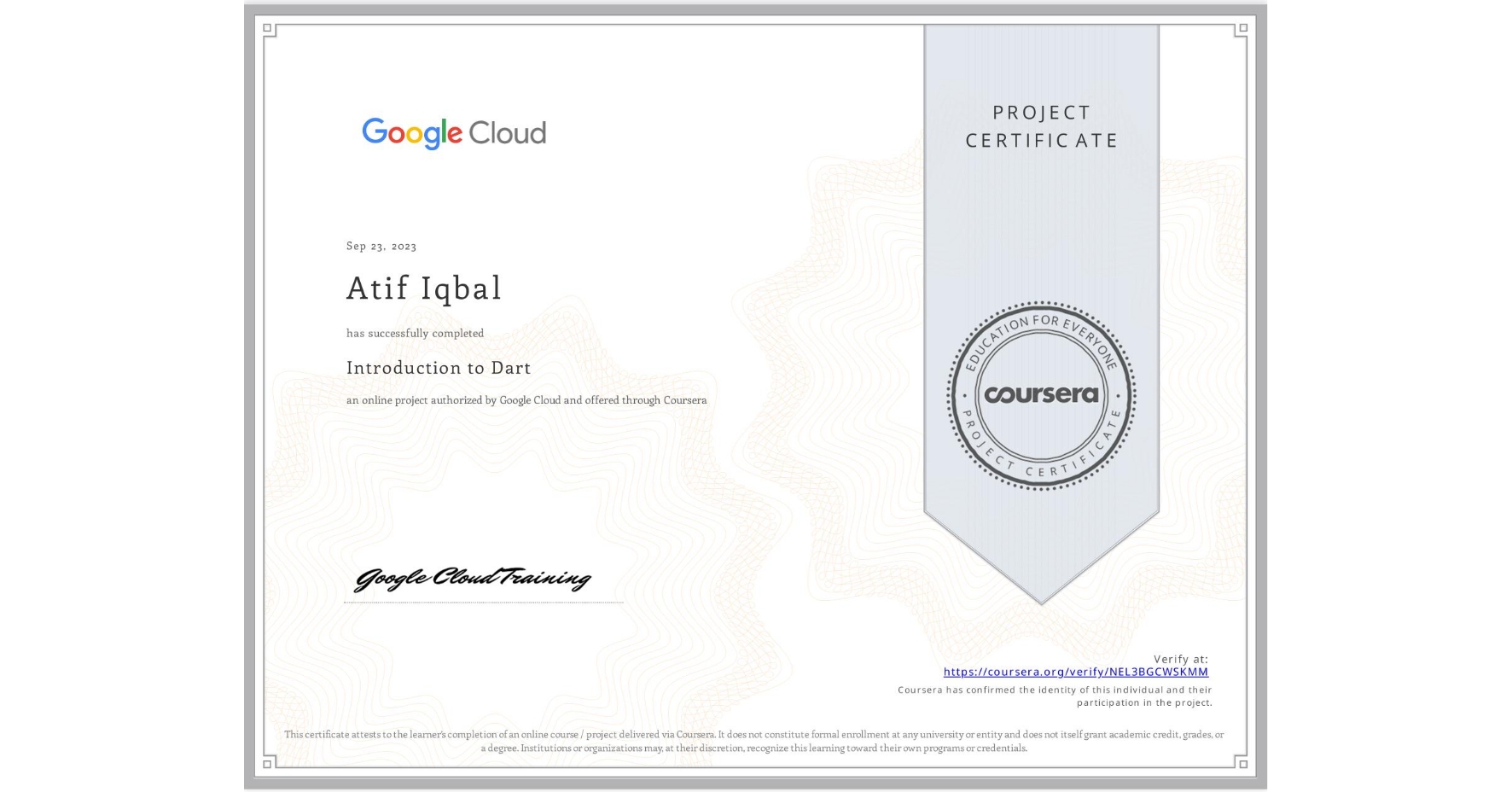 View certificate for Atif Iqbal, Introduction to Dart, an online non-credit course authorized by Google Cloud and offered through Coursera