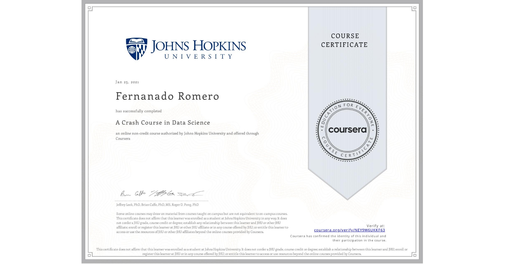 View certificate for Fernanado Romero, A Crash Course in Data Science, an online non-credit course authorized by Johns Hopkins University and offered through Coursera