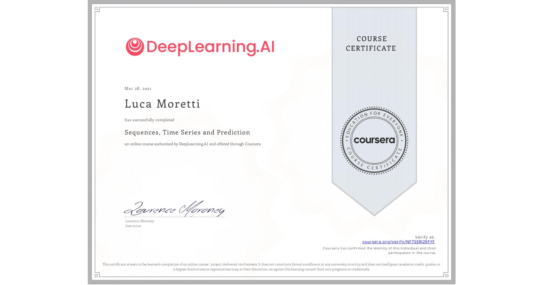 View certificate for Luca Moretti, Sequences, Time Series and Prediction, an online non-credit course authorized by DeepLearning.AI and offered through Coursera