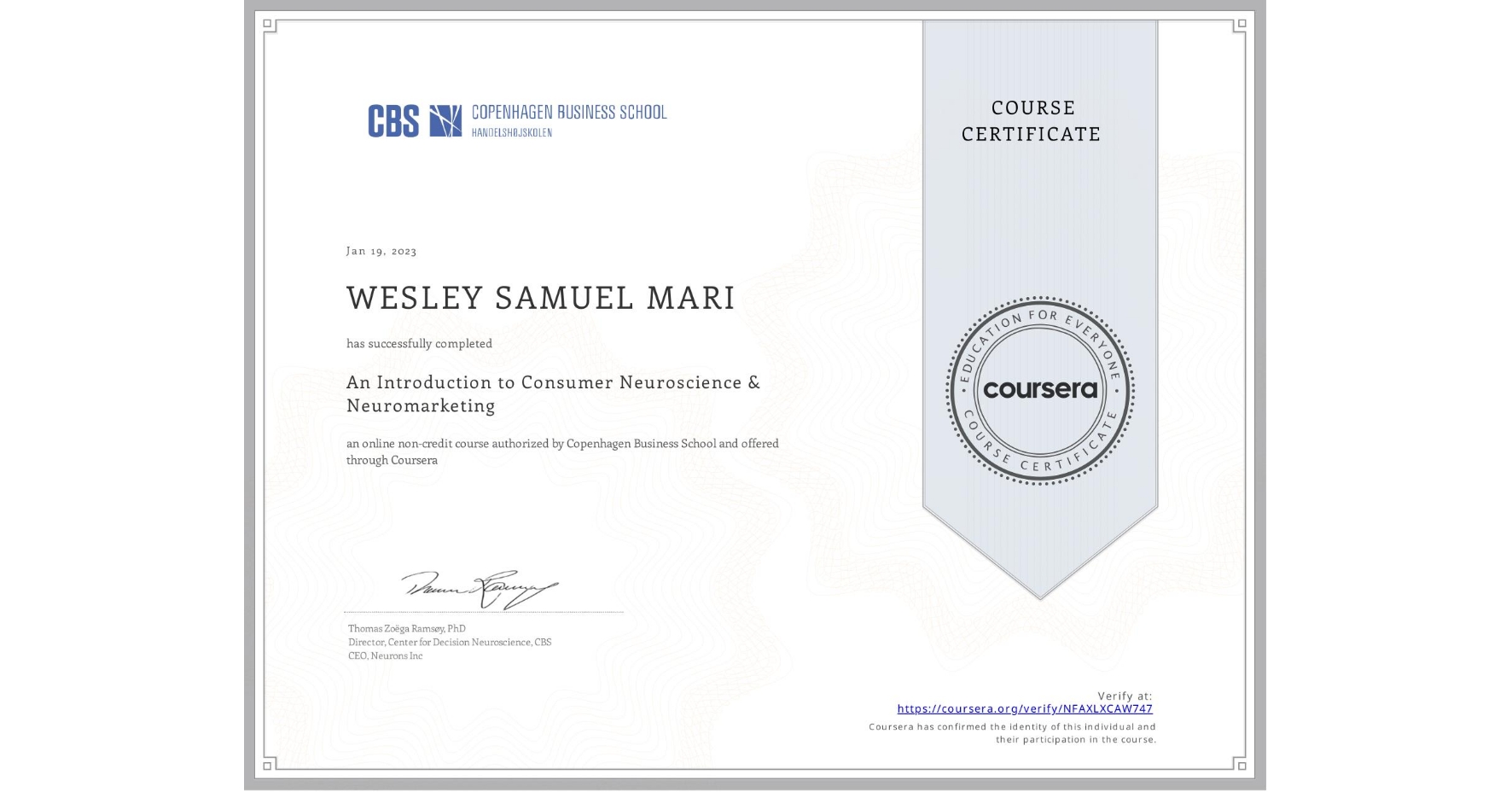 View certificate for WESLEY SAMUEL  MARI, An Introduction to Consumer Neuroscience & Neuromarketing , an online non-credit course authorized by Copenhagen Business School and offered through Coursera