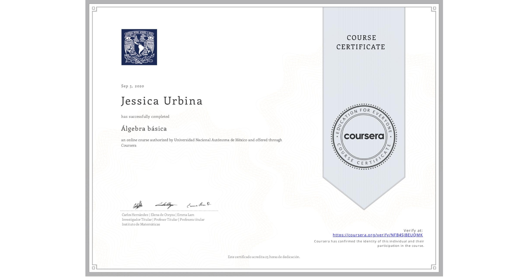 View certificate for Jessica Urbina, Álgebra básica, an online non-credit course authorized by Universidad Nacional Autónoma de México and offered through Coursera