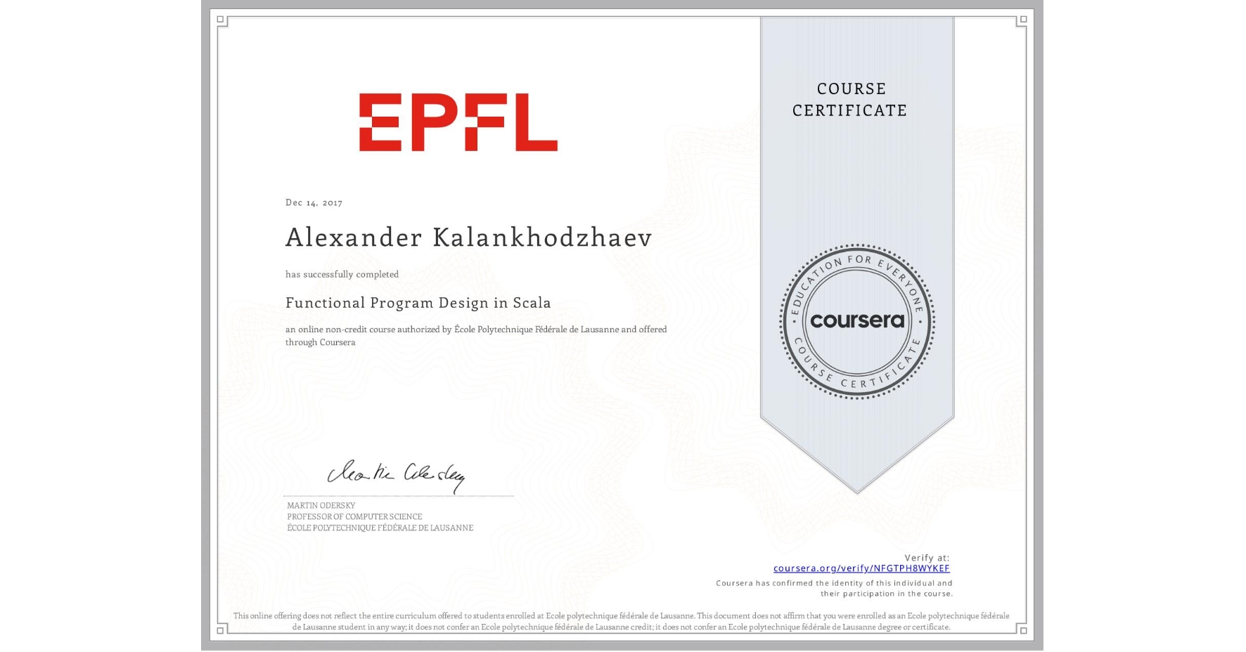 View certificate for Alexander Kalankhodzhaev, Functional Program Design in Scala, an online non-credit course authorized by École Polytechnique Fédérale de Lausanne and offered through Coursera