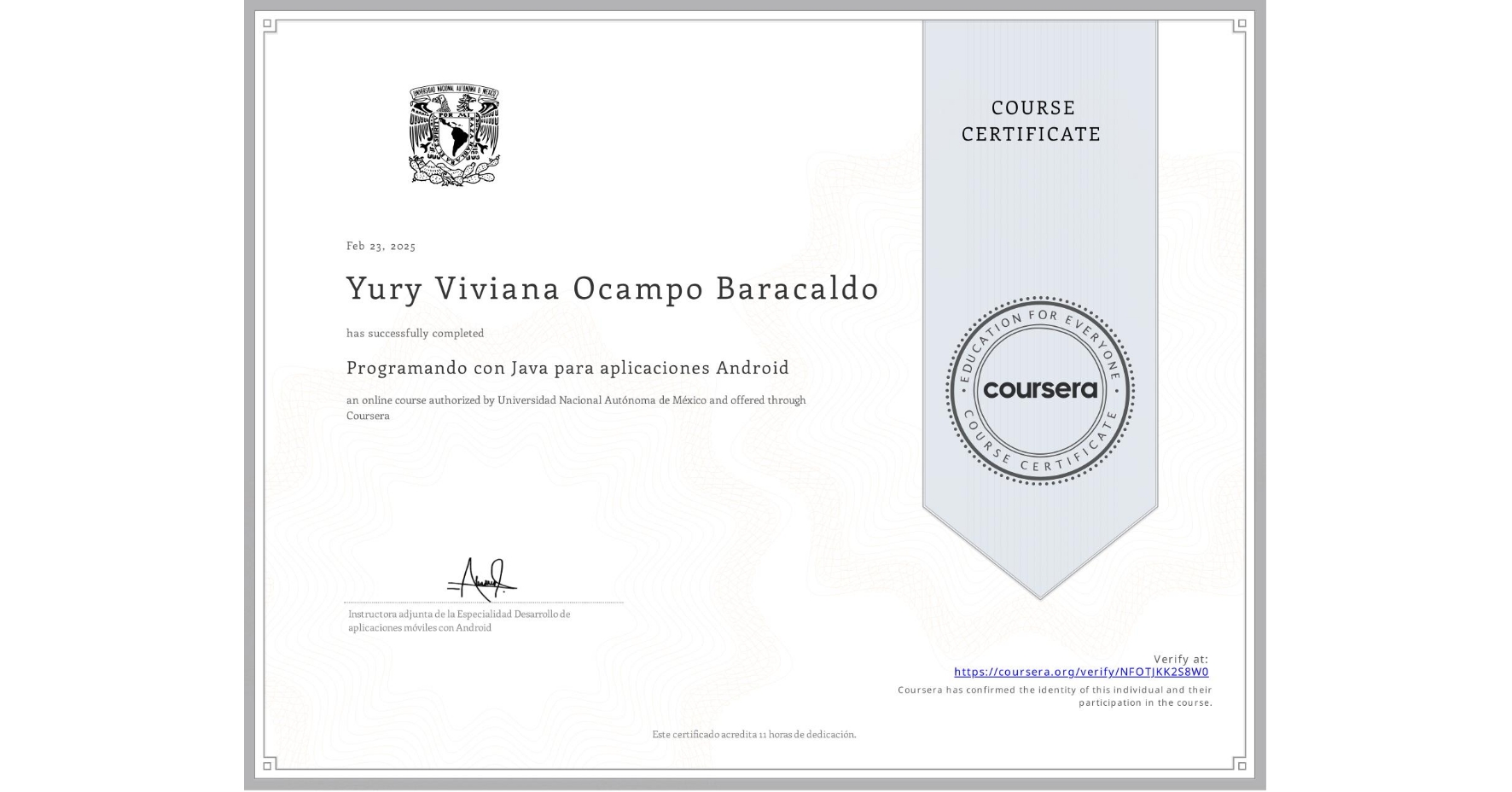 View certificate for Yury Viviana  Ocampo Baracaldo, Programando con Java para aplicaciones Android, an online non-credit course authorized by Universidad Nacional Autónoma de México and offered through Coursera