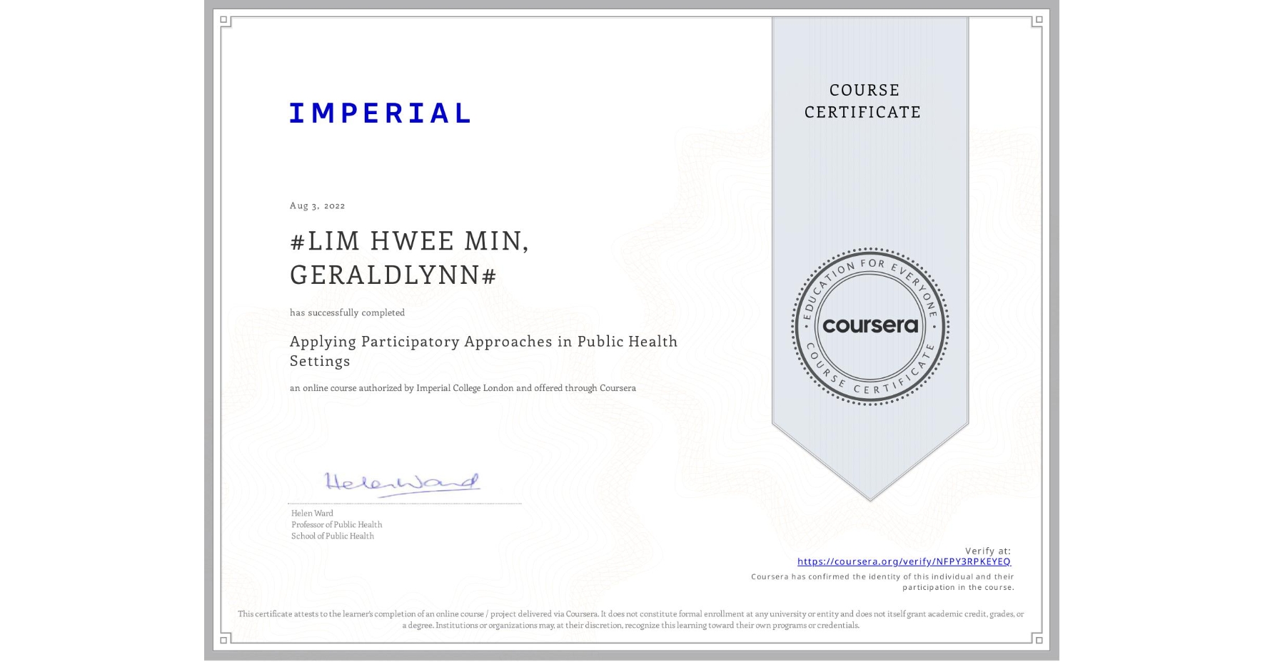 View certificate for #LIM HWEE MIN, GERALDLYNN#, Applying Participatory Approaches in Public Health Settings, an online non-credit course authorized by Imperial College London and offered through Coursera