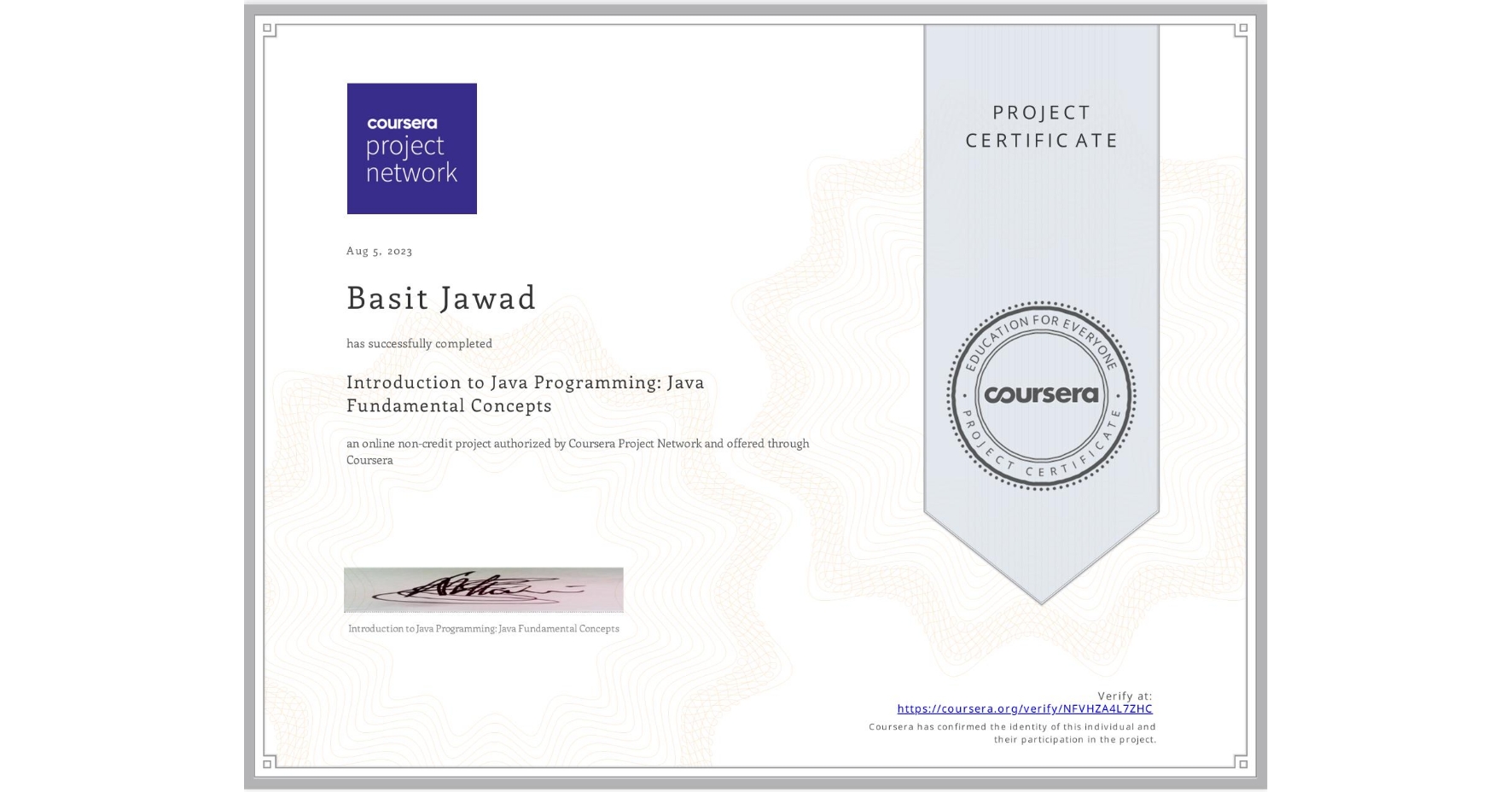 View certificate for Basit Jawad, Introduction to Java Programming: Java Fundamental Concepts, an online non-credit course authorized by Coursera and offered through Coursera