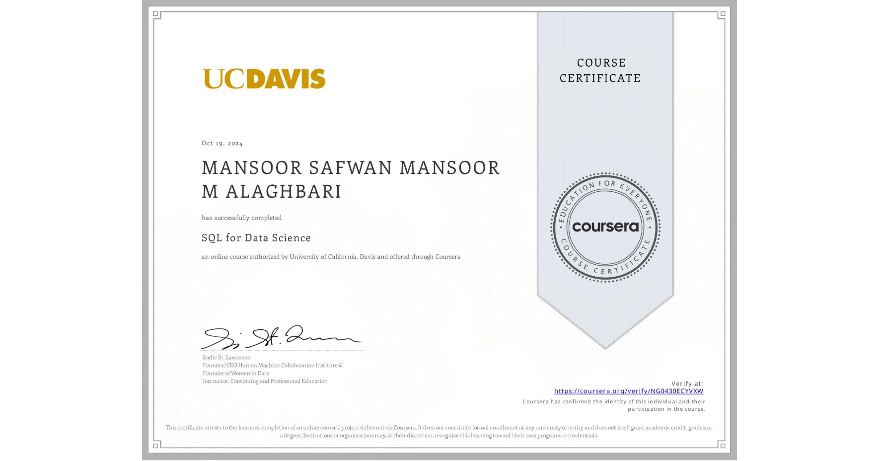 View certificate for MANSOOR SAFWAN MANSOOR M ALAGHBARI, SQL for Data Science, an online non-credit course authorized by University of California, Davis and offered through Coursera