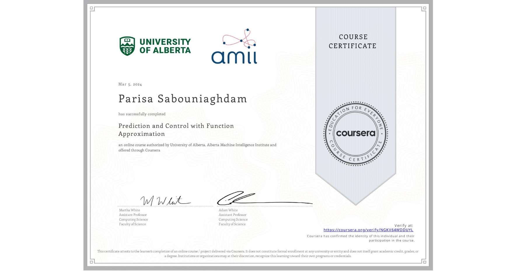 View certificate for Parisa Sabouniaghdam, Prediction and Control with Function Approximation, an online non-credit course authorized by University of Alberta & Alberta Machine Intelligence Institute and offered through Coursera