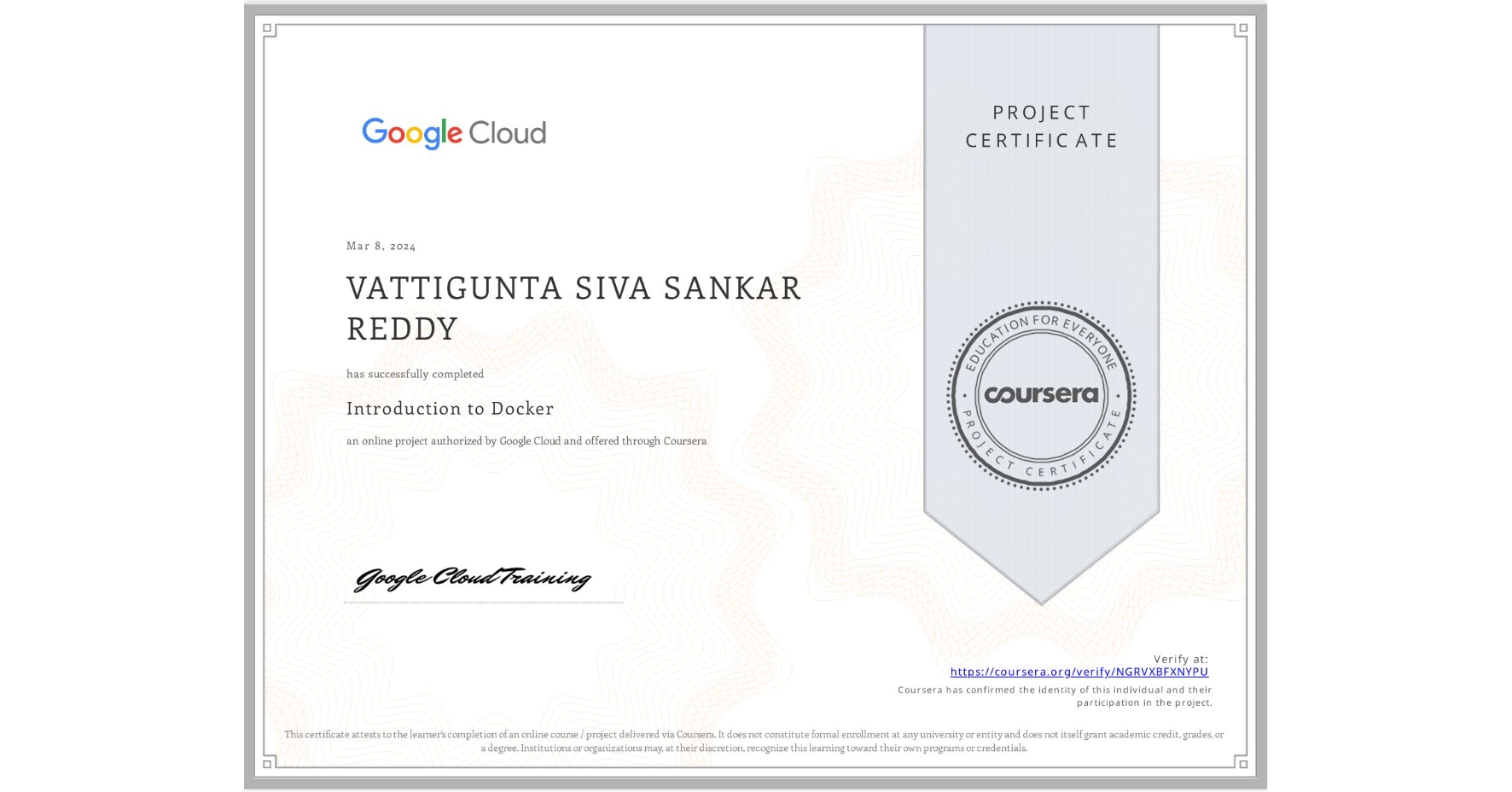View certificate for VATTIGUNTA SIVA SANKAR REDDY , Introduction to Docker, an online non-credit course authorized by Google Cloud and offered through Coursera