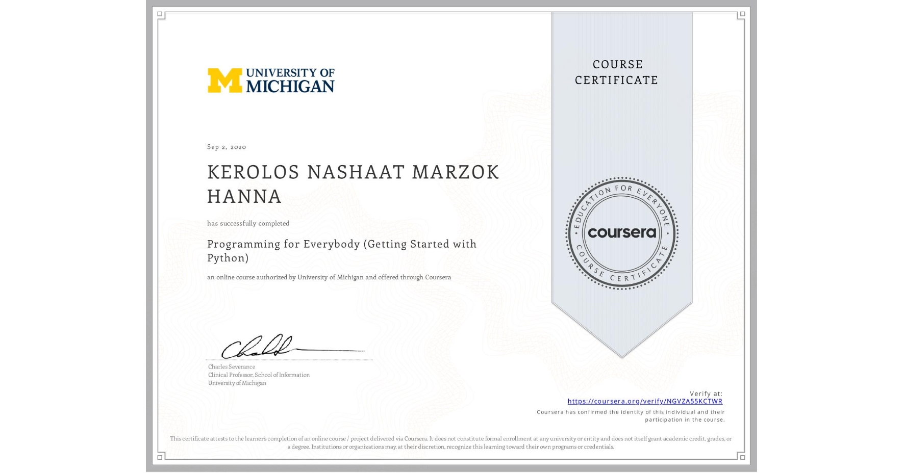 View certificate for KEROLOS NASHAAT MARZOK HANNA, Programming for Everybody (Getting Started with Python), an online non-credit course authorized by University of Michigan and offered through Coursera