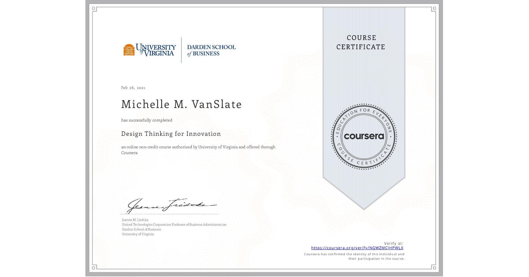 View certificate for Michelle M. VanSlate, Design Thinking for Innovation, an online non-credit course authorized by University of Virginia and offered through Coursera