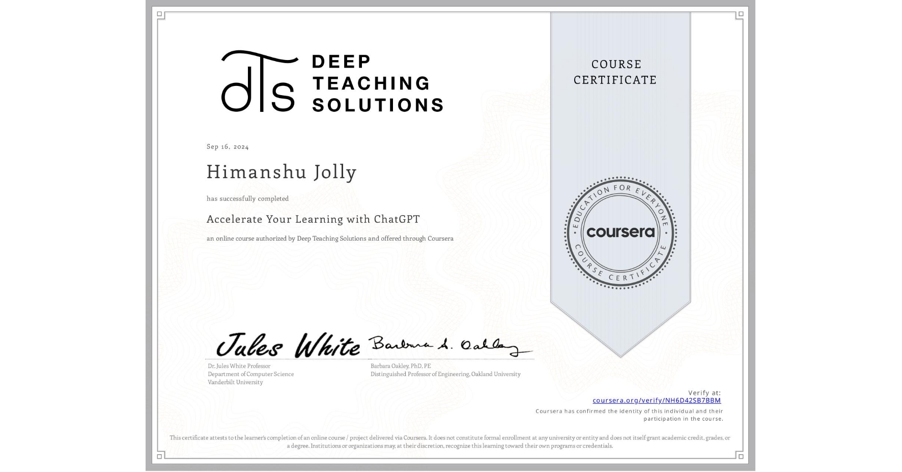 View certificate for Himanshu Jolly, Accelerate Your Learning with ChatGPT, an online non-credit course authorized by Deep Teaching Solutions and offered through Coursera