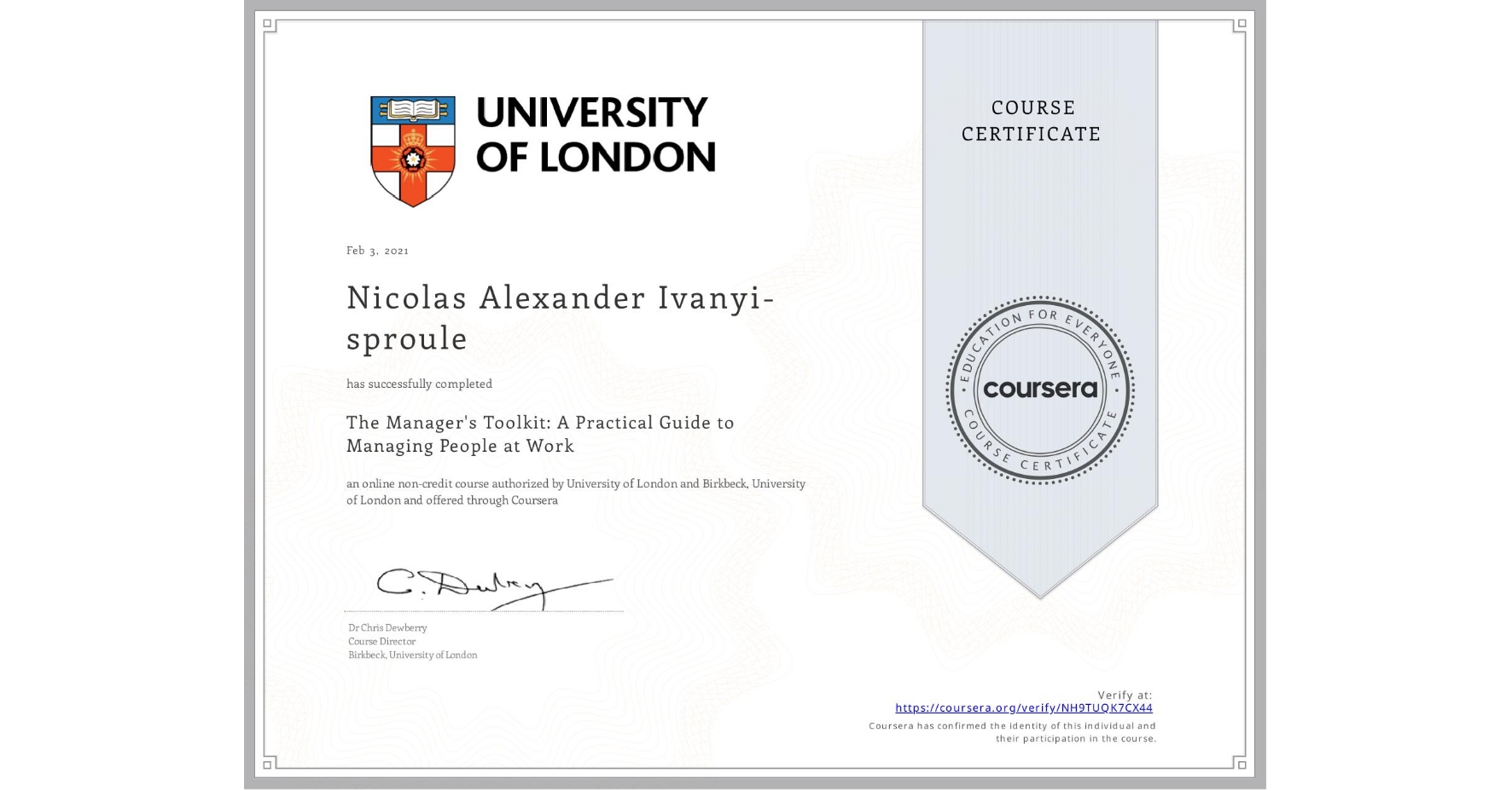 View certificate for Nicolas Alexander Ivanyi-sproule, The Manager's Toolkit: A Practical Guide to Managing People at Work, an online non-credit course authorized by University of London & Birkbeck, University of London and offered through Coursera