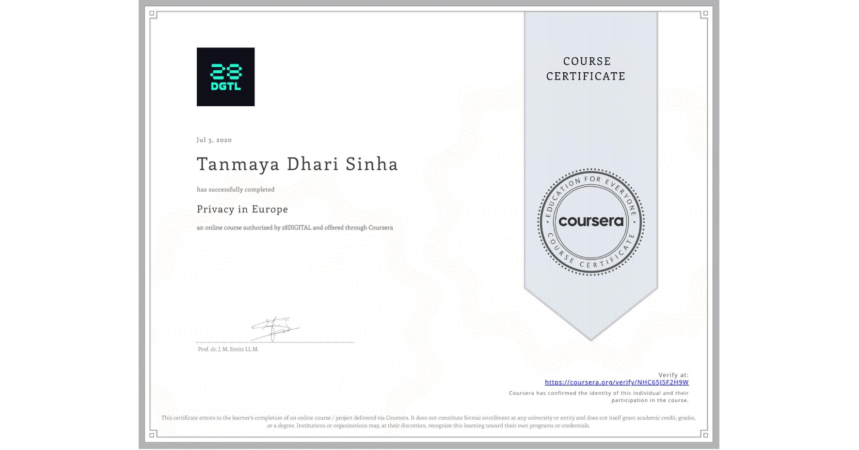 View certificate for Tanmaya Dhari Sinha, Privacy in Europe, an online non-credit course authorized by 28DIGITAL and offered through Coursera