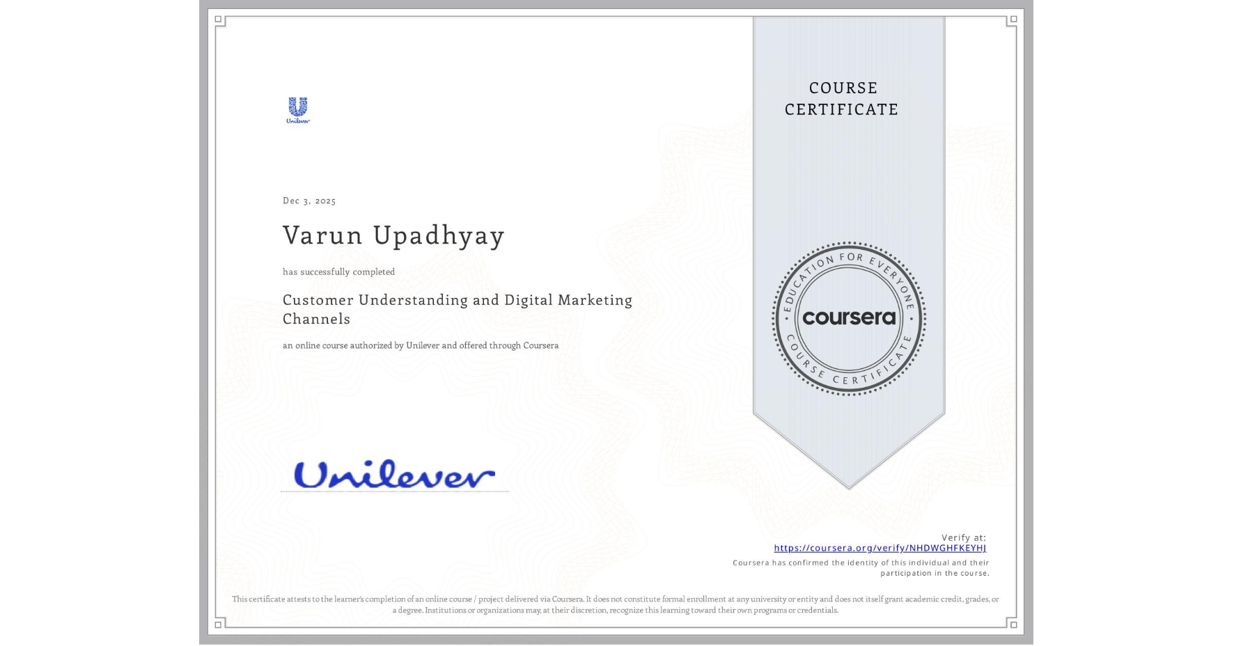 View certificate for Varun Upadhyay, Customer Understanding and Digital Marketing Channels, an online non-credit course authorized by Unilever and offered through Coursera