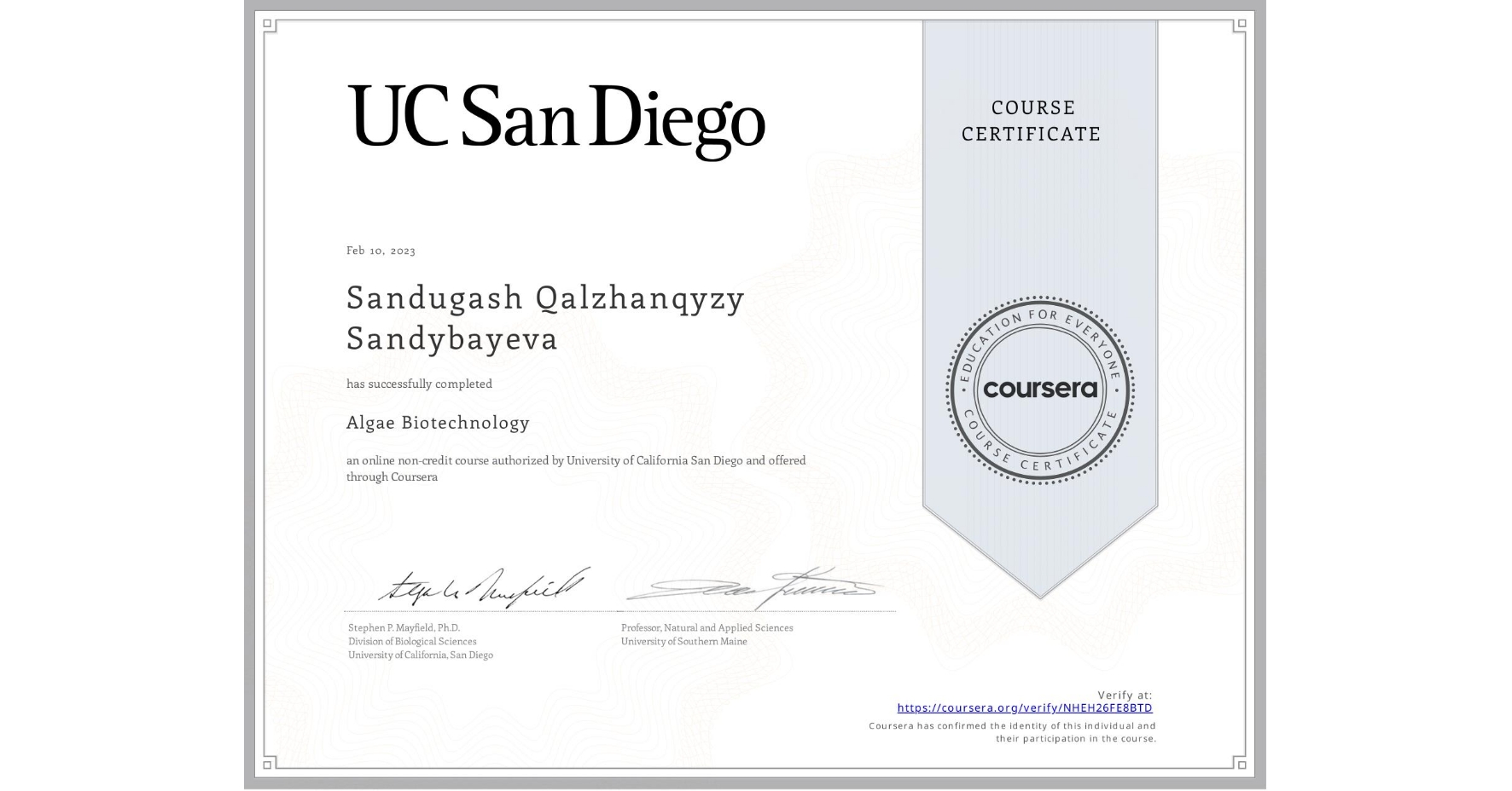 View certificate for Sandugash Qalzhanqyzy Sandybayeva, Algae Biotechnology, an online non-credit course authorized by University of California San Diego and offered through Coursera