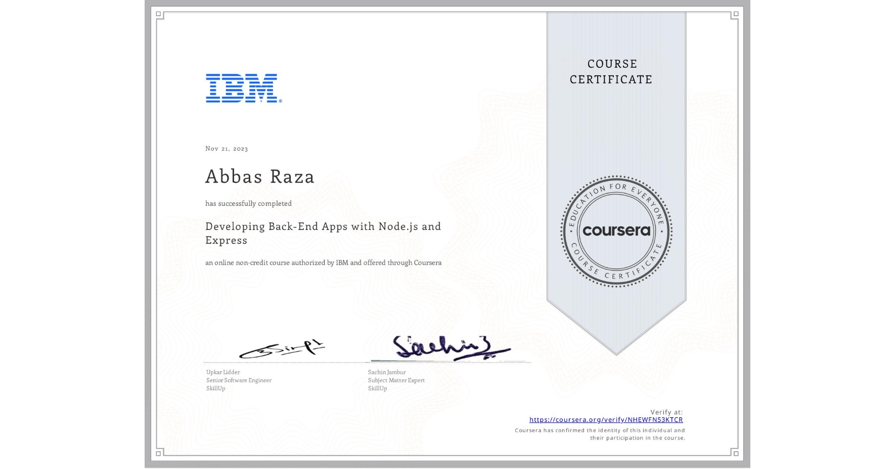View certificate for Abbas Raza, Developing Back-End Apps with Node.js and Express, an online non-credit course authorized by IBM and offered through Coursera