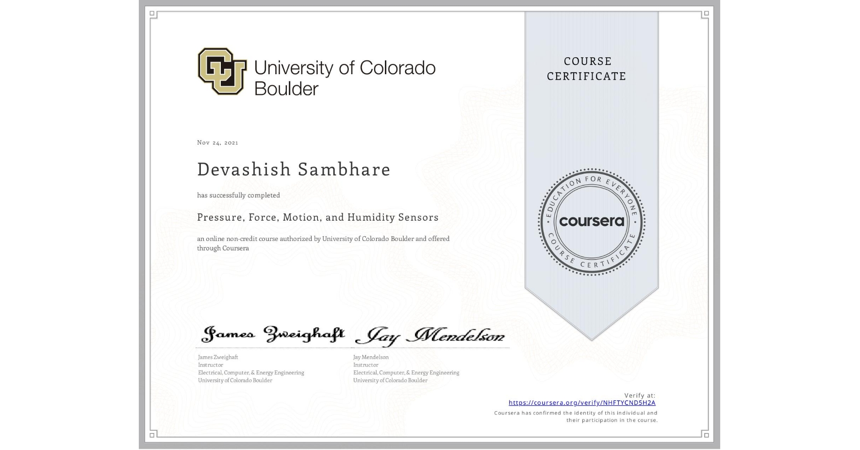 View certificate for Devashish Sambhare, Pressure, Force, Motion, and Humidity Sensors , an online non-credit course authorized by University of Colorado Boulder and offered through Coursera
