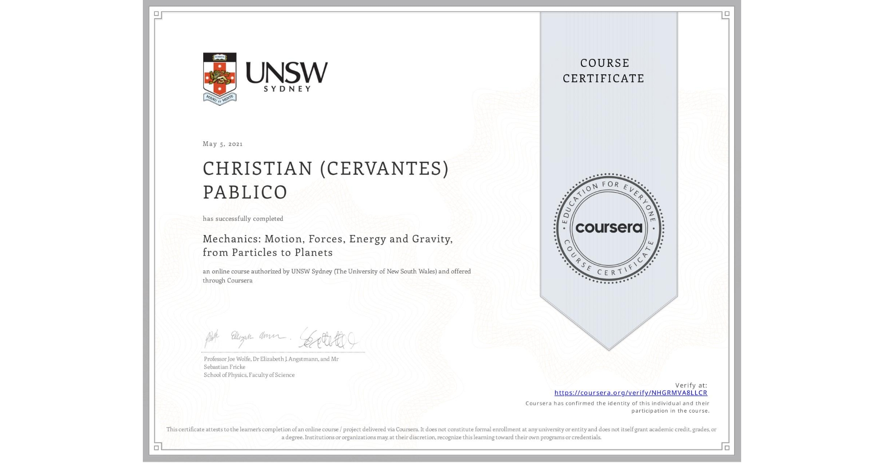 View certificate for CHRISTIAN (CERVANTES) PABLICO, Mechanics: Motion, Forces, Energy and Gravity, from Particles to Planets, an online non-credit course authorized by UNSW Sydney (The University of New South Wales) and offered through Coursera
