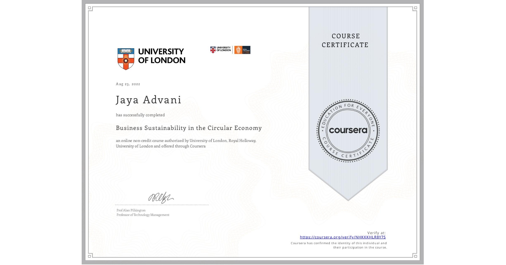 View certificate for Jaya Advani, Business Sustainability in the Circular Economy, an online non-credit course authorized by University of London & Royal Holloway, University of London and offered through Coursera