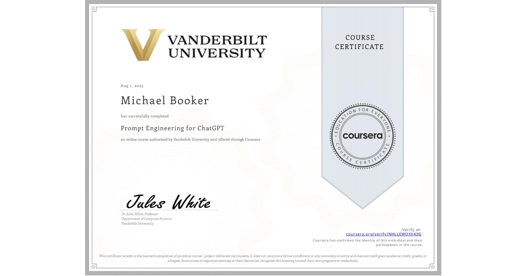 View certificate for Michael Booker, Prompt Engineering for ChatGPT, an online non-credit course authorized by Vanderbilt University and offered through Coursera