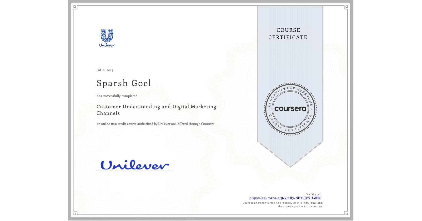View certificate for Sparsh Goel, Customer Understanding and Digital Marketing Channels, an online non-credit course authorized by Unilever and offered through Coursera